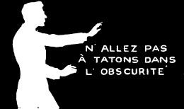 N' ALLEZ PAS &Agrave; TATONS DANS L' OBSCURIT&Eacute;