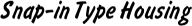 Snap-in Type Housing